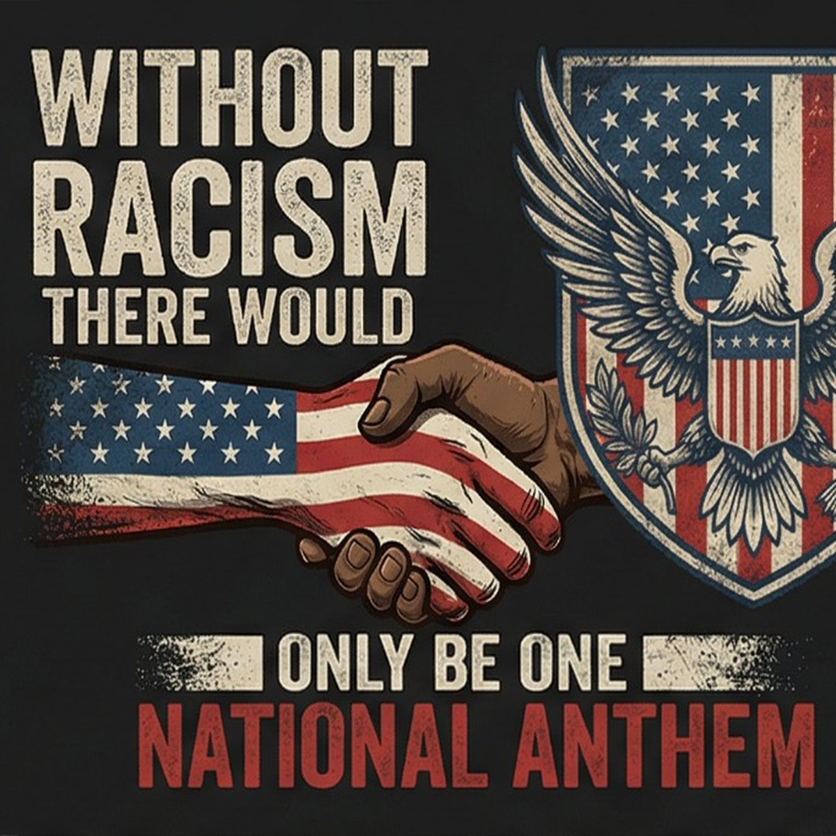 WITHOUT RACISM THERE WOULD ONLY BE ONE NATIONAL ANTHEM